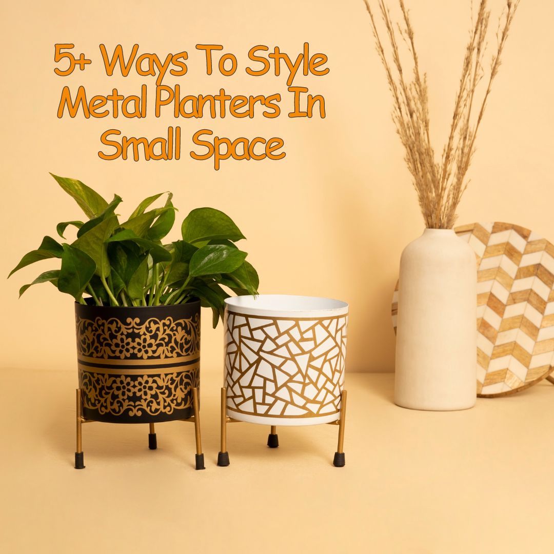 5+ Creative Ways to Style Metal Planters in Small Spaces